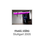 ￼
The Nerdstep
music video
Stuttgart 2005